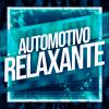 Download track AUTOMOTIVO RELAXANTE (Sped Up)