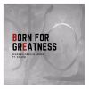 Download track Born For Greatness