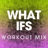 Download track What Ifs (Workout Mix)