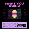 Download track WHAT YOU DOING (REWORK MIX)