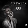 Download track No Twerk (Original Mix)