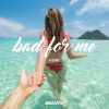 Download track Bad For Me (Original Club Mix)