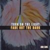 Download track Turn On The Light Fade Out The Dark