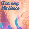 Download track Charming Ambience, Pt. 2