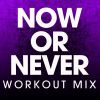 Download track Now Or Never (Extended Workout Mix)