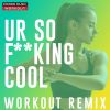 Download track Ur So F * * King Cool (Extended Workout Remix 158 BPM)