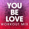 Download track You Be Love (Workout Mix)