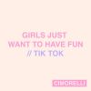 Download track Girls Just Want To Have Fun / Tik Tok