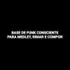 Download track Base De Funk Consciente Para Medley