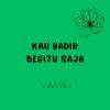 Download track Kau Hadir Begitu Saja