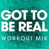 Download track Got To Be Real (Workout Mix)