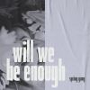 Download track Will We Be Enough