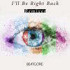 Download track I'll Be Right Back (Phaera Remix)