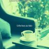 Download track Sublime Ambience For Enjoying Organic Coffee