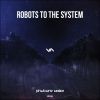 Download track Robots To The System