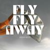 Download track Fly Fly Away (Radio Edit)