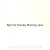 Download track Incredible Ambiance For Sunday Morning Jazz