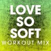 Download track Love So Soft (Extended Workout Mix)