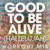 Download track Good To Be Alive (Hallelujah) (Extended Workout Mix)