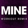 Download track Mine (Workout Remix)