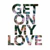 Download track Get On My Love