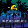 Download track Bora Bora Ibiza 2015 - CD 2 - Out (Continuous DJ Mix)