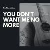 Download track You Don't Want Me No More