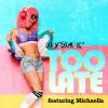 Download track Too Late (Radio Mix; Feat Michaella)