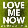 Download track Love Me Now (Extended Workout Mix)