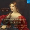 Download track 1. LA LIBERAZIONE DI RUGGIERO DALL'ISOLA D'ALCINA Balletto Con Prologo A Tre Scena. Libretto: Ferdinando Saracinelli - PROLOGO. Sinfonia Nettuno Vistola Fiume Coro Dei Numi Delle Acque: Non Perche Congiurati Affrico E Coro