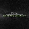 Download track What You Dream, Pt. 2.0 (Extended Mix)