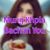 Download track Mung Khpla Bachan You