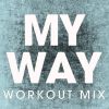 Download track My Way (Workout Mix)