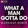 Download track What A Man Gotta Do (Workout Remix)