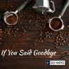 Download track If You Said Goodbye (Extended Version)