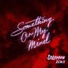 Download track Something On My Mind [Solomun Remix]