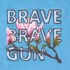 Download track Brave Brave Gun