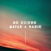 Download track No Quiero Matar A Nadie