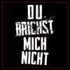 Download track Du Brichst Mich Nicht