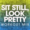 Download track Sit Still, Look Pretty (Extended Workout Mix)