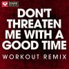 Download track Don't Threaten Me With A Good Time (Extended Workout Remix)