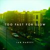 Download track Too Fast For Slow