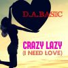 Download track Crazy Lazy (I Need Love) (DJ Tago Remix)