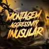 Download track MONTAGEM AGGRESSIVITY INUSULAR