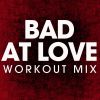 Download track Bad At Love (Workout Mix)