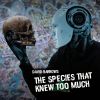 Download track The Species That Knew Too Much