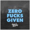 Download track Zero Fucks Given