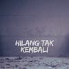 Download track Hilang Tak Kembali