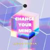 Download track Change Your Mind (Radio Mix)