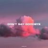 Download track DON'T SAY GOODBYE (Slowed)